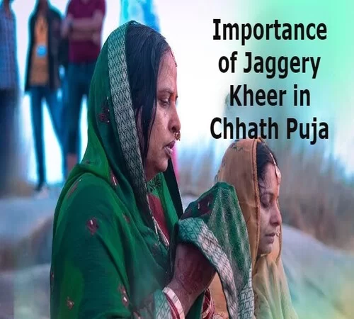 Importance of Jaggery Kheer in Chhath Puja, Rules, Benefits